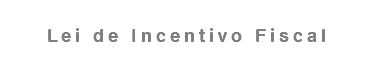 Lei de Incentivo Fiscal 